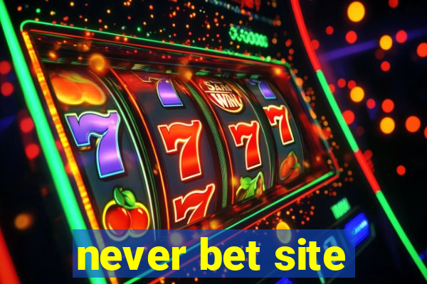 never bet site