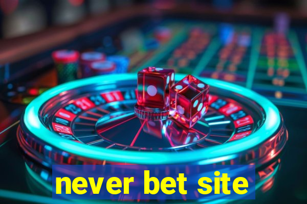 never bet site