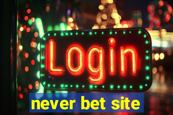 never bet site