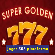 jogar 555 plataforma