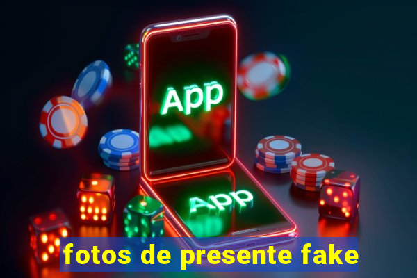 fotos de presente fake