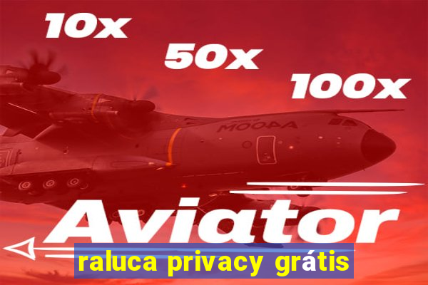 raluca privacy grátis