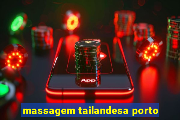 massagem tailandesa porto