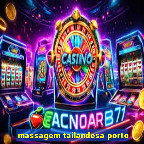 massagem tailandesa porto