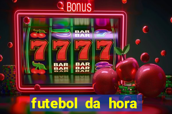 futebol da hora 3.7 ao vivo