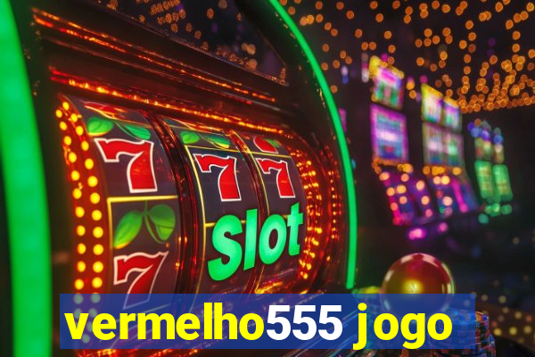 vermelho555 jogo