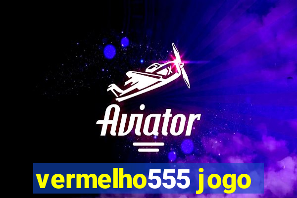 vermelho555 jogo