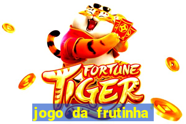 jogo da frutinha da dinheiro