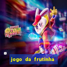 jogo da frutinha da dinheiro