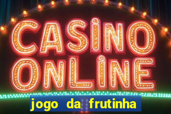 jogo da frutinha da dinheiro