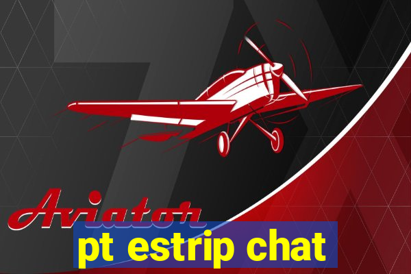 pt estrip chat