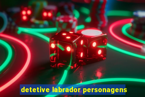 detetive labrador personagens