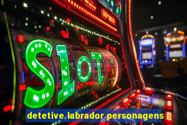 detetive labrador personagens