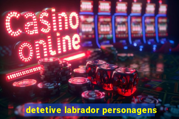 detetive labrador personagens