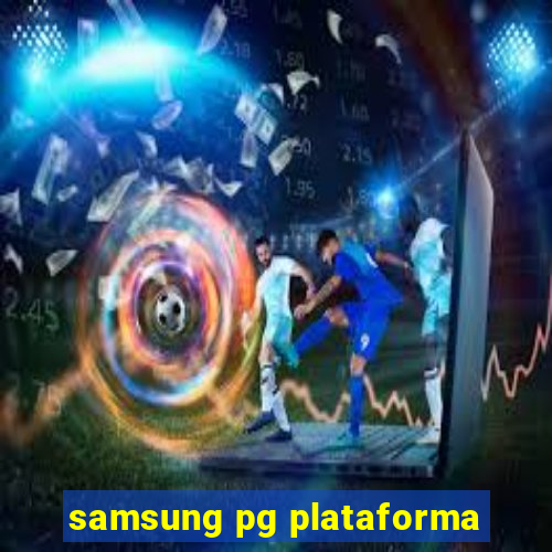 samsung pg plataforma