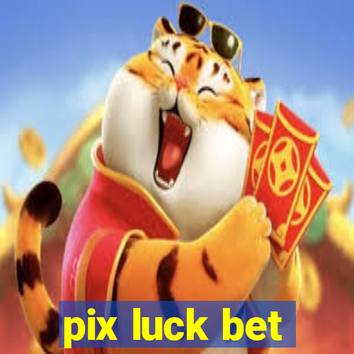 pix luck bet