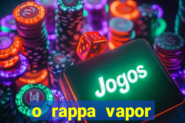 o rappa vapor barato letra