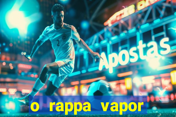 o rappa vapor barato letra