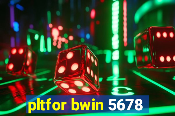 pltfor bwin 5678