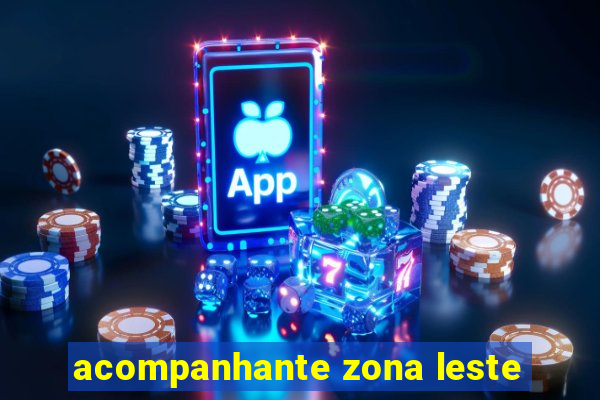 acompanhante zona leste