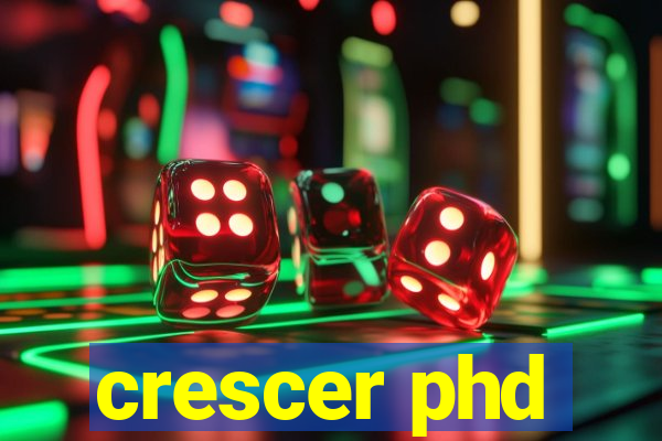 crescer phd