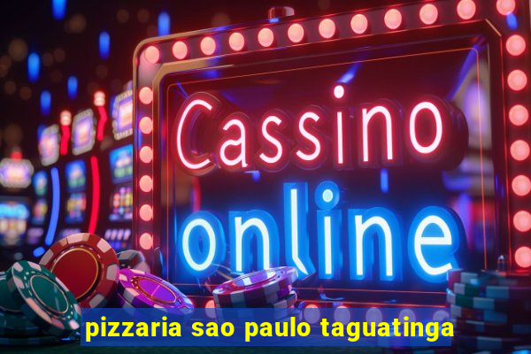 pizzaria sao paulo taguatinga