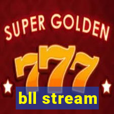 bll stream