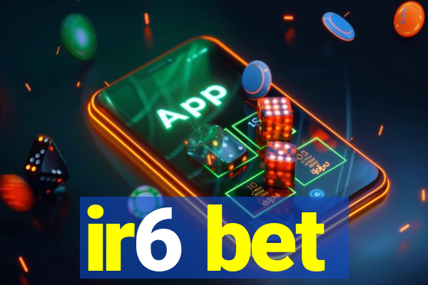 ir6 bet