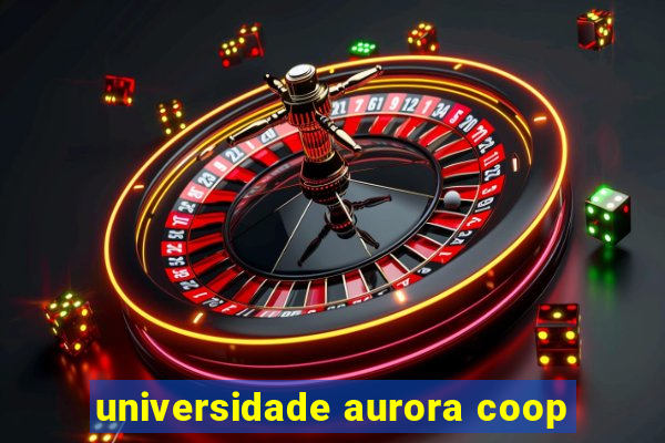 universidade aurora coop