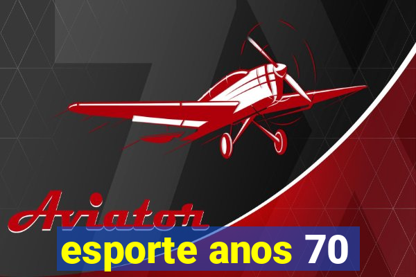 esporte anos 70