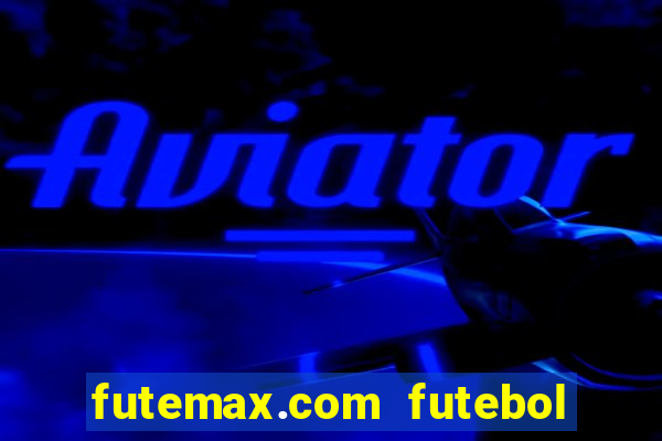 futemax.com futebol ao vivo