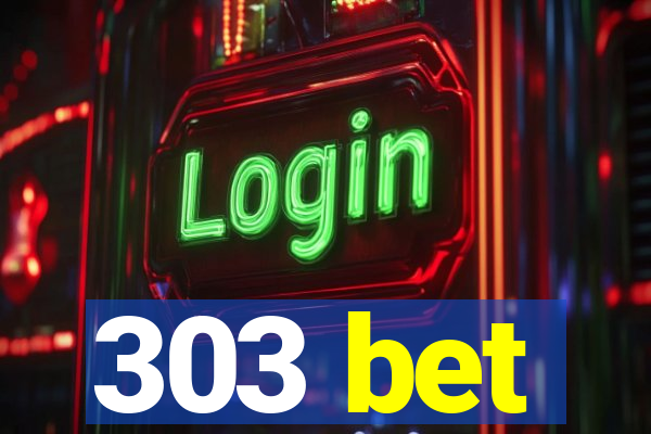 303 bet