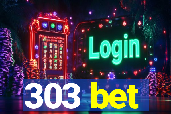 303 bet