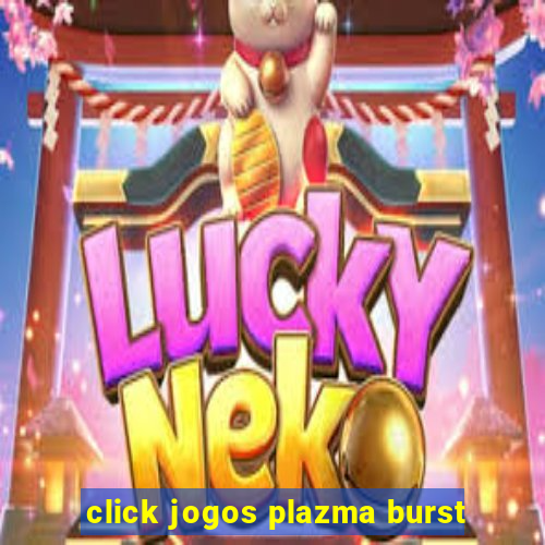 click jogos plazma burst