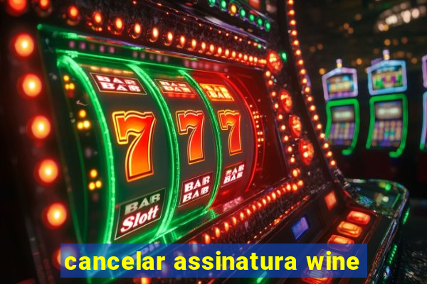 cancelar assinatura wine