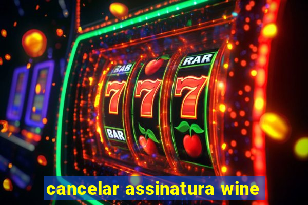 cancelar assinatura wine