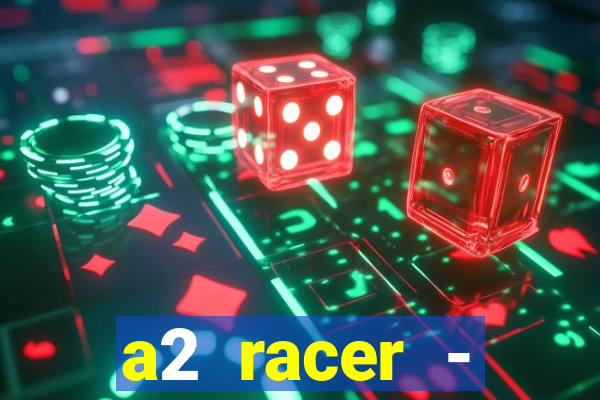 a2 racer - riscando o asfalto assistir