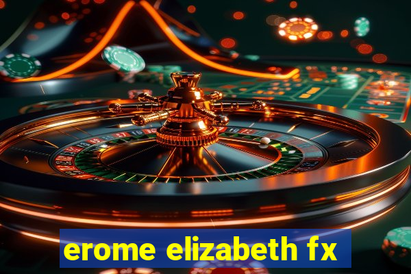 erome elizabeth fx