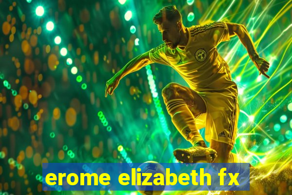 erome elizabeth fx