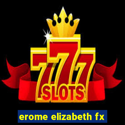 erome elizabeth fx