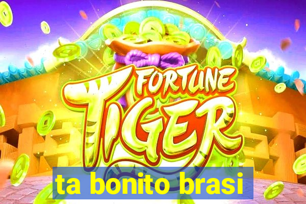 ta bonito brasi