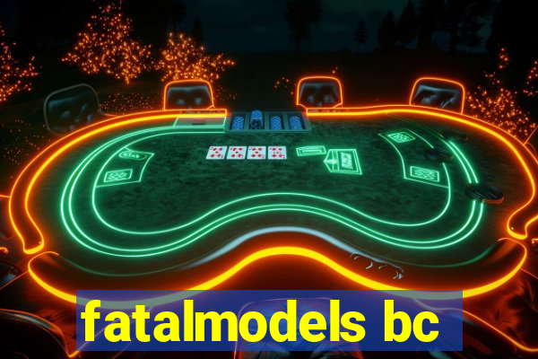 fatalmodels bc