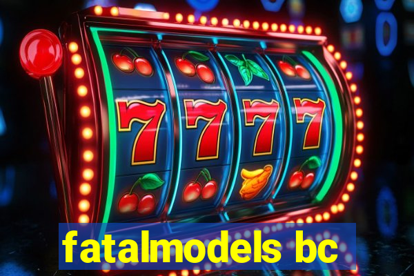 fatalmodels bc