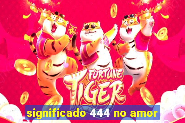 significado 444 no amor