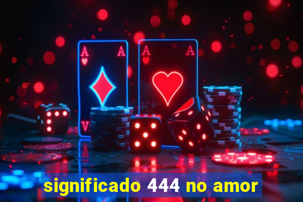 significado 444 no amor