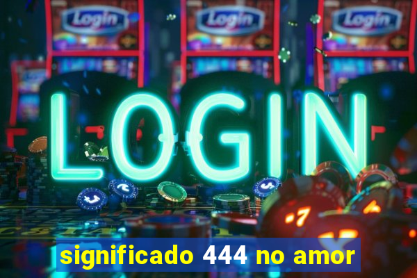 significado 444 no amor