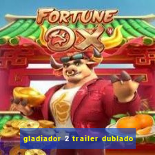 gladiador 2 trailer dublado