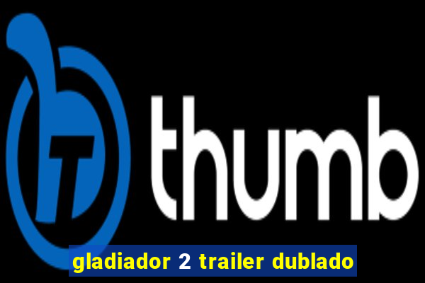 gladiador 2 trailer dublado