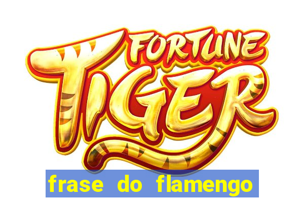 frase do flamengo para foto