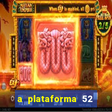 a plataforma 52 bet é confiável